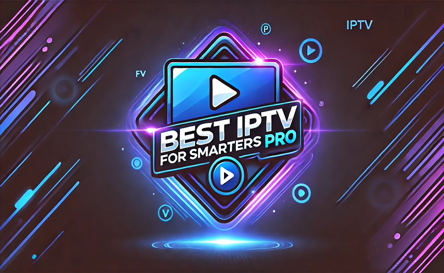 Best IPTV Providers for Smarters Pro
